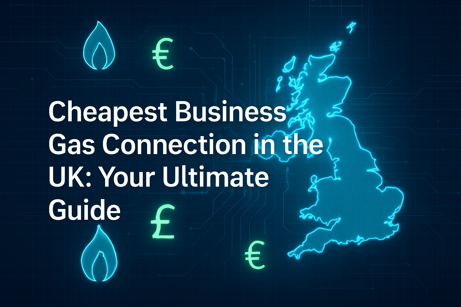 Cheapest Business Gas Connection in the UK: Your Ultimate Guide